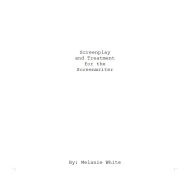 Title: Screenplay & Treatment for the Screenwriter, Author: Melanie White