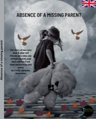 Title: Absence of a missing parent: The story of two very dear 6-year-old friends who miss one of their parents and seek comfort from their melancholy, Author: Lucky Agbonze