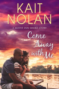 Title: Come Away with Me: A Misfit Inn Short Story, Author: Kait Nolan