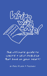 Title: Write With Me!: The ultimate guide to WRITE & SELF-PUBLISH that book on your heart!, Author: Eric Elder