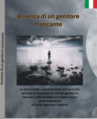 Title: Assenza di un genitore mancante: La storia di due carissimi amici di 6 anni che sentono la mancanza di uno dei genitori e cercano conforto dalla loro mal, Author: Lucky Agbonze