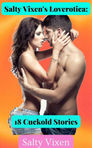 Title: Salty Vixen's Loverotica: 18 Cuckold Stories, Author: Salty Vixen