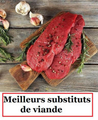 Title: Meilleurs substituts de viande: Les 10 meilleurs substituts de viande les plus sains qui fournissent toutes les protéines dont vous avez besoin., Author: Detrait Vivien