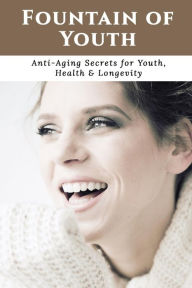 Title: Fountain Of Youth: A Life-Changing Blueprint Reveals the Secrets to Aging Gracefully., Author: Detrait Vivien