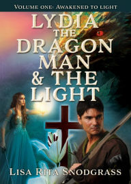 Title: Lydia the dragon man & The light: Volume one: Awakened to light, Author: Lisa Rita Snodgrass