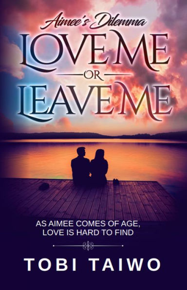 Aimee's Dilemma Love Me Or Leave Me
