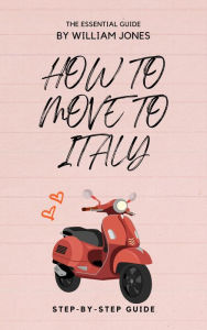 Title: How to Move to Italy: Step-by-Step Guide, Author: William Jones