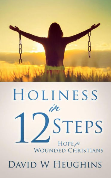 Holiness in 12 Steps: Hope for Wounded Christians
