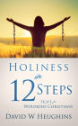 Holiness in 12 Steps: Hope for Wounded Christians
