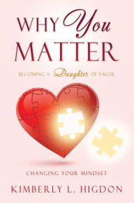 Title: Why YOU Matter: Becoming a Daughter of Valor, Author: Kimberly L. Higdon