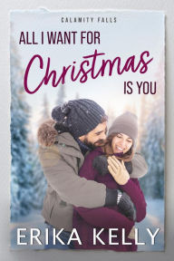 Title: All I Want For Christmas Is You, Author: Erika Kelly