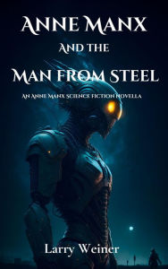 Title: Anne Manx and the Man from Steel, Author: Larry Weiner