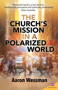 Title: The Church's Mission in a Polarized World, Author: Aaron Wessman