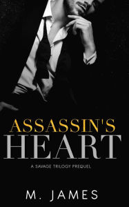 Title: Assassin's Heart: A Dark Mafia Romance Standalone, Author: M. James