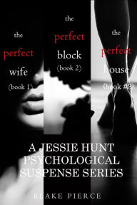 Title: Jessie Hunt Psychological Suspense Bundle: The Perfect Wife (#1), The Perfect Block (#2) and The Perfect Block (#3), Author: Blake Pierce