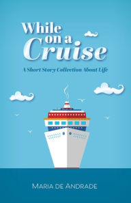 Title: While on a Cruise, Author: Maria de Andrade