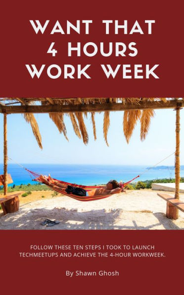WANT THAT FOUR HOURS WORK WEEK?