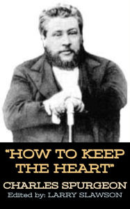 Title: How to Keep the Heart, Author: Charles Spurgeon