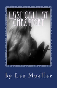 Title: Last Call At Chez Mort, Author: Lee Mueller