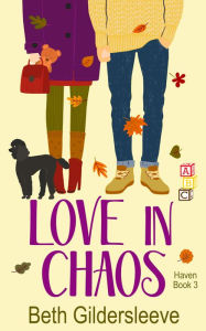 Title: Love in Chaos: A feel-good, single dad romance, Author: Beth Gildersleeve