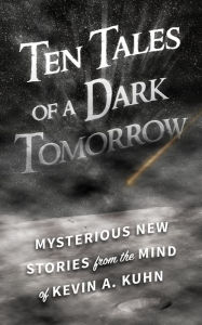 Title: Ten Tales of a Dark Tomorrow, Author: Kevin Kuhn
