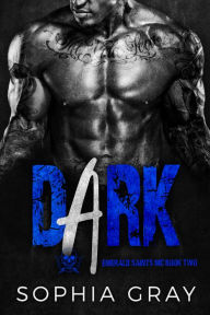 Title: Dark (Emerald Saints MC Series #2), Author: Sophia Gray