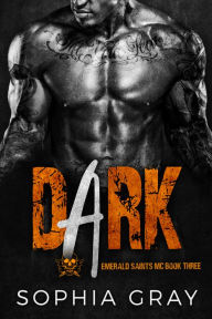 Title: Dark (Emerald Saints MC Series #3), Author: Sophia Gray