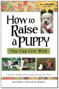 How To Raise A Puppy You Can Live With, 4th Edition - Revised & Updated