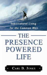 Title: The Presence Powered Life, Author: Carl B. Jenks