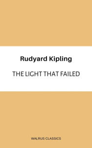 Title: The Light That Failed, Author: Rudyard Kipling