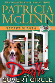 Title: Death on Covert Circle (Secret Sleuth, Book 4): Dog park friends cozy mystery, Author: Patricia McLinn