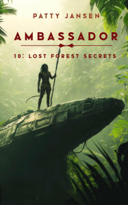 Title: Ambassador 10: Lost Forest Secrets, Author: Patty Jansen