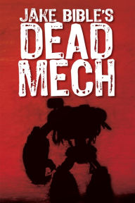 Title: Dead Mech, Author: Jake Bible
