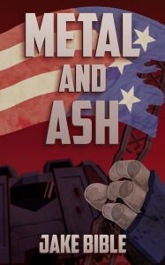 Title: Metal and Ash, Author: Jake Bible