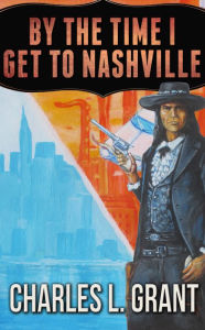 Title: By the Time I Get to Nashville, Author: Charles L. Grant