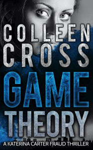 Title: Game Theory: A Katerina Carter Fraud Legal Thriller, Author: Colleen Cross