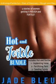 Title: Hot and Fertile Bundle (Contemporary MF Erotica, Fertile fun), Author: Jade Bleu