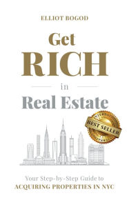 Title: Get Rich in Real Estate, Author: Elliot Bogod