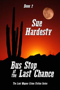 Title: Bus Stop at the Last Chance, Author: Sue Hardesty