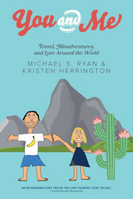 Title: You and Me: Travel, Misadventures, and Love Around the World, Author: Michael S. Ryan