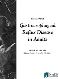 Title: Gastroesophageal Reflux Disease in Adults, Author: NetCE