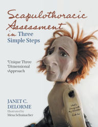 Title: Scapulothoracic Assessment in Three Simple Steps: Unique Three Dimensional Approach, Author: Janet C Delorme