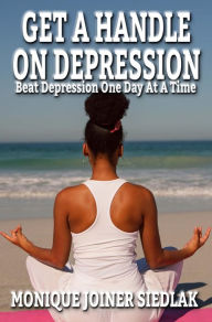 Title: Get A Handle On Depression, Author: Monique Joiner Siedlak