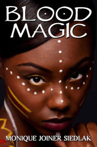 Title: Blood Magic, Author: Monique Joiner Siedlak