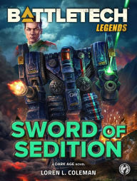 Title: BattleTech Legends: Sword of Sedition: (A Dark Age Novel), Author: Loren L. Coleman
