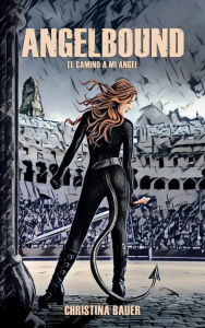 Title: Angelbound - El Camino a Mi Angel: Angeles. Demonios. Romance., Author: Christina Bauer