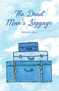 Title: The Dead Man's Luggage, Author: Kristin Rux