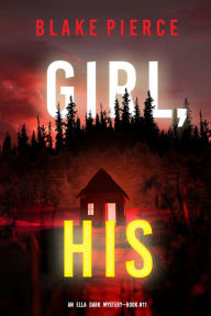 Title: Girl, His (An Ella Dark FBI Suspense ThrillerBook 11), Author: Blake Pierce