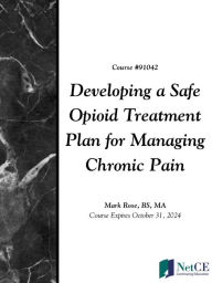 Title: Developing a Safe Opioid Treatment Plan for Managing Chronic Pain, Author: NetCE