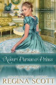 Title: Never Pursue a Prince, Author: Regina Scott